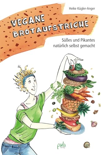 Vegane Brotaufstriche: Süßes und Pikantes natürlich selbst gemacht von Pala- Verlag GmbH